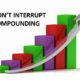 Don't Interrupt Compounding